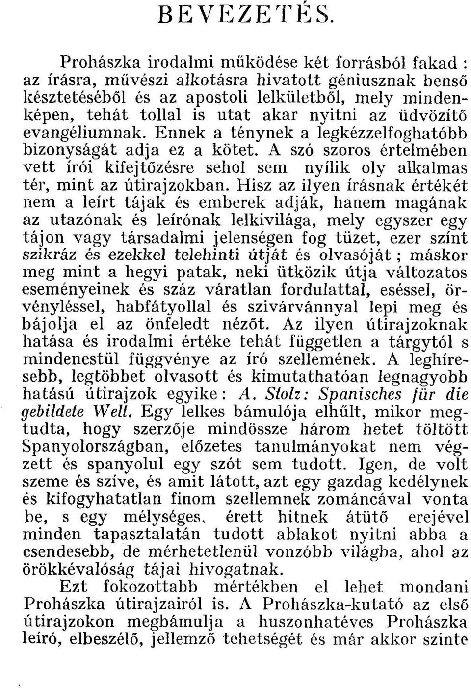 az üdvözítő evangéliumnak. Ennek a ténynek a legkézzelfoghatóbb bizonyságát adja ez a kötet. A szó szoros értelmében vett írói kifejtőzésre sehol sem nyílik oly alkalmas tér, mint az útirajzokban.