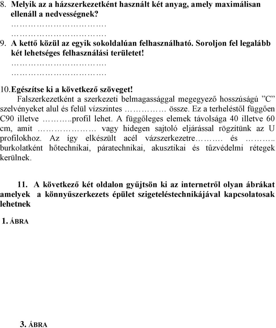 Falszerkezetként a szerkezeti belmagassággal megegyező hosszúságú C szelvényeket alul és felül vízszintes össze. Ez a terheléstől függően C90 illetve..profil lehet.