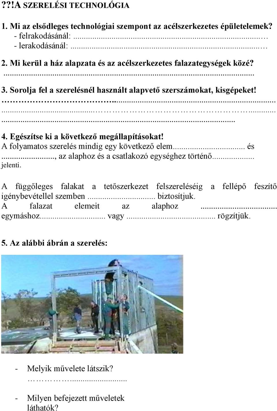 Egészítse ki a következő megállapításokat! A folyamatos szerelés mindig egy következő elem... és..., az alaphoz és a csatlakozó egységhez történő... jelenti.