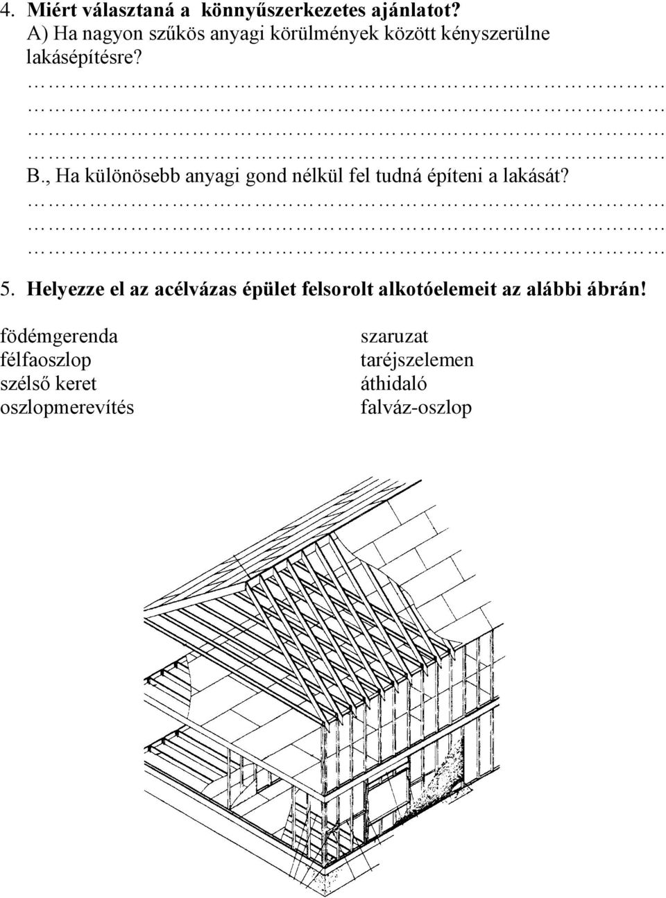 , Ha különösebb anyagi gond nélkül fel tudná építeni a lakását? 5.