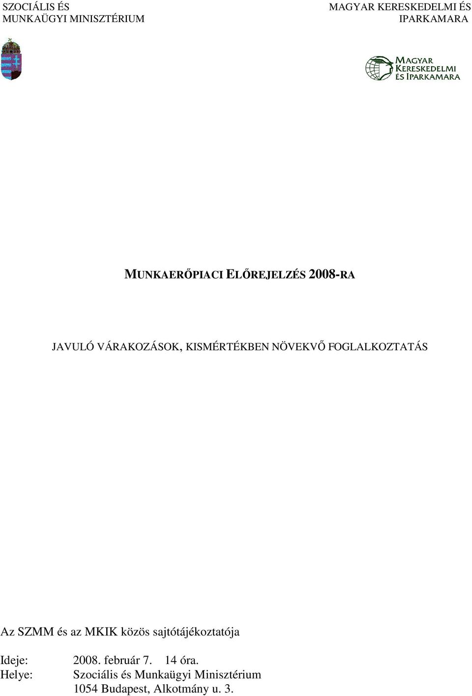 FOGLALKOZTATÁS Az SZMM és az MKIK közös sajtótájékoztatója Ideje: 2008.