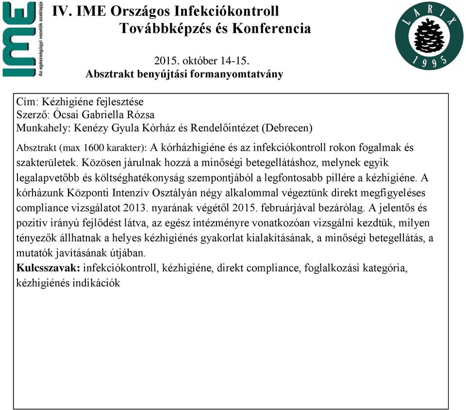 A kórházunk Központi Intenzív Osztályán négy alkalommal végeztünk direkt megfigyeléses compliance vizsgálatot 2013. nyarának végétől 2015. februárjával bezárólag.