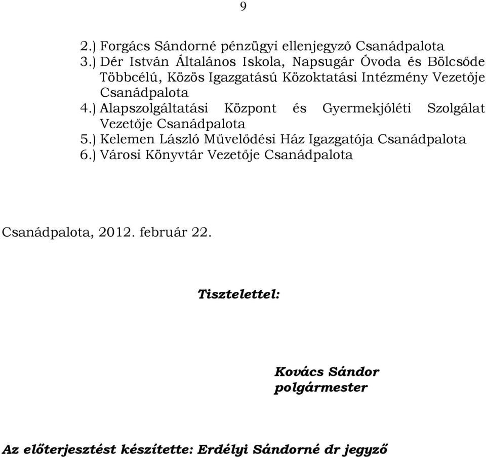 Intézmény Vezetője 4.) Alapszolgáltatási Központ és Gyermekjóléti Szolgálat Vezetője 5.