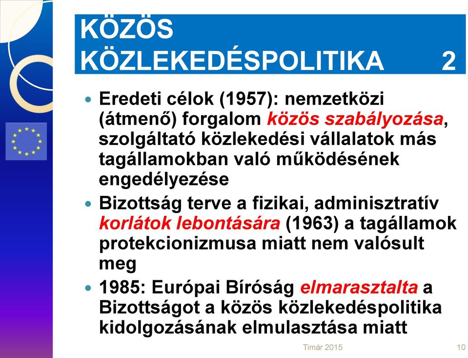 fizikai, adminisztratív korlátok lebontására (1963) a tagállamok protekcionizmusa miatt nem valósult meg