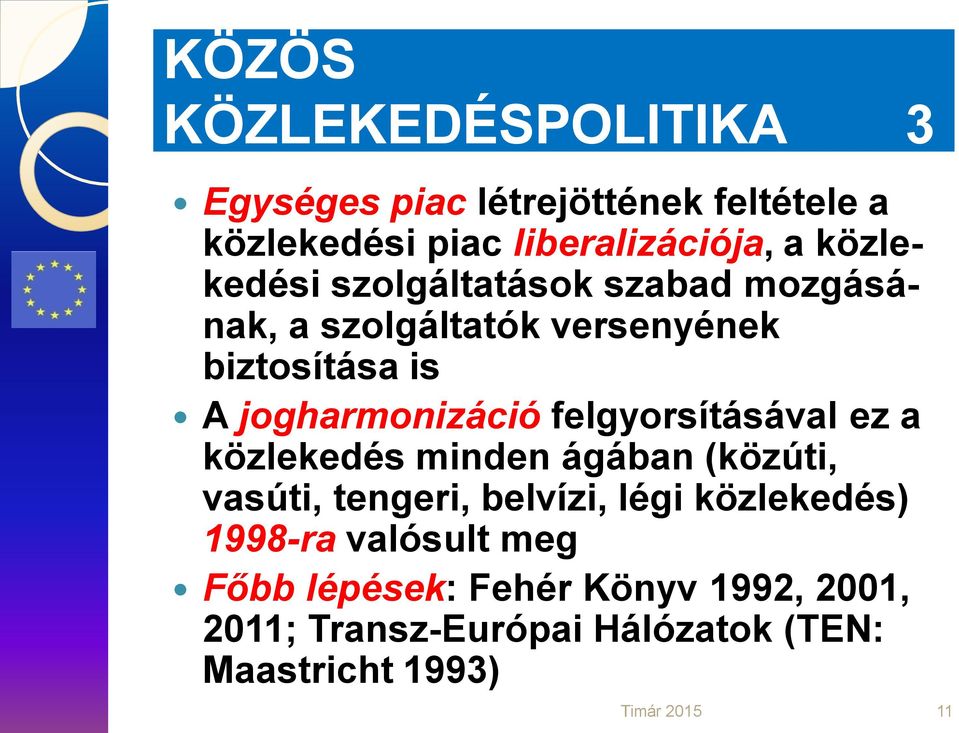 felgyorsításával ez a közlekedés minden ágában (közúti, vasúti, tengeri, belvízi, légi közlekedés) 1998-ra