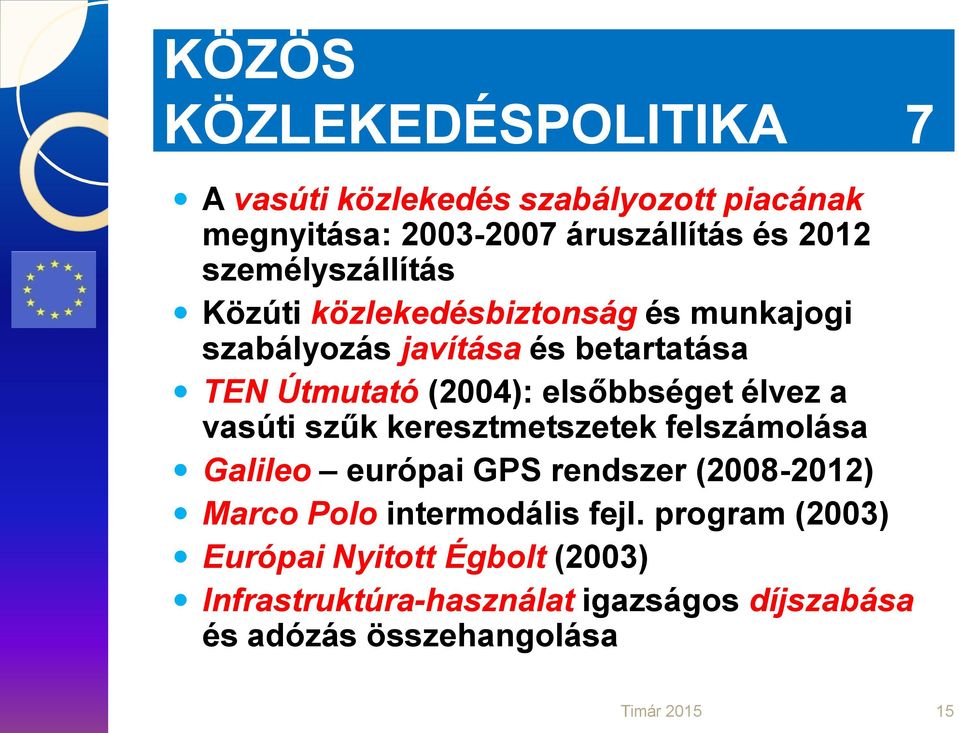 elsőbbséget élvez a vasúti szűk keresztmetszetek felszámolása Galileo európai GPS rendszer (2008-2012) Marco Polo