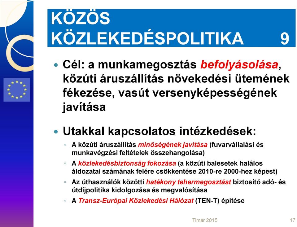 A közlekedésbiztonság fokozása (a közúti balesetek halálos áldozatai számának felére csökkentése 2010-re 2000-hez képest) Az úthasználók közötti