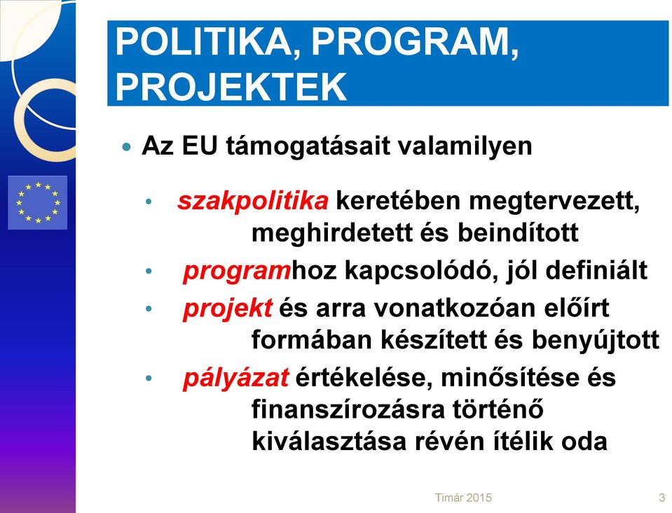 projekt és arra vonatkozóan előírt formában készített és benyújtott pályázat