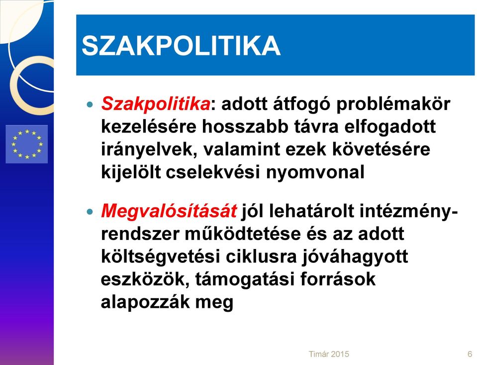 Megvalósítását jól lehatárolt intézményrendszer működtetése és az adott