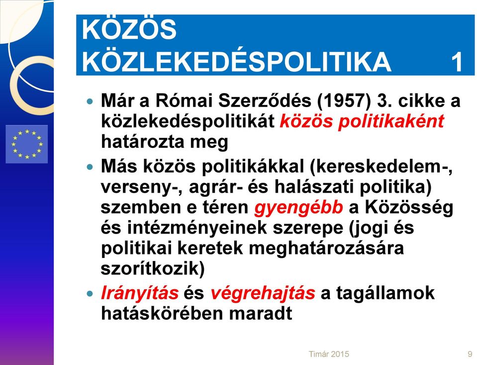 (kereskedelem-, verseny-, agrár- és halászati politika) szemben e téren gyengébb a Közösség és