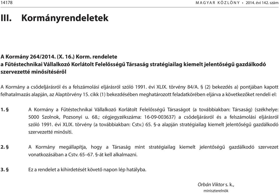 szóló 1991. évi XLIX. törvény 84/A. (2) bekezdés a) pontjában kapott felhatalmazás alapján, az Alaptörvény 15. cikk (1) bekezdésében meghatározott feladatkörében eljárva a következőket rendeli el: 1.