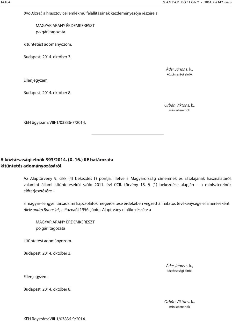 KEH ügyszám: VIII-1/03836-7/2014. A 393/2014. (X. 16.) KE határozata valamint állami kitüntetéseiről szóló 2011. évi CCII. törvény 18.