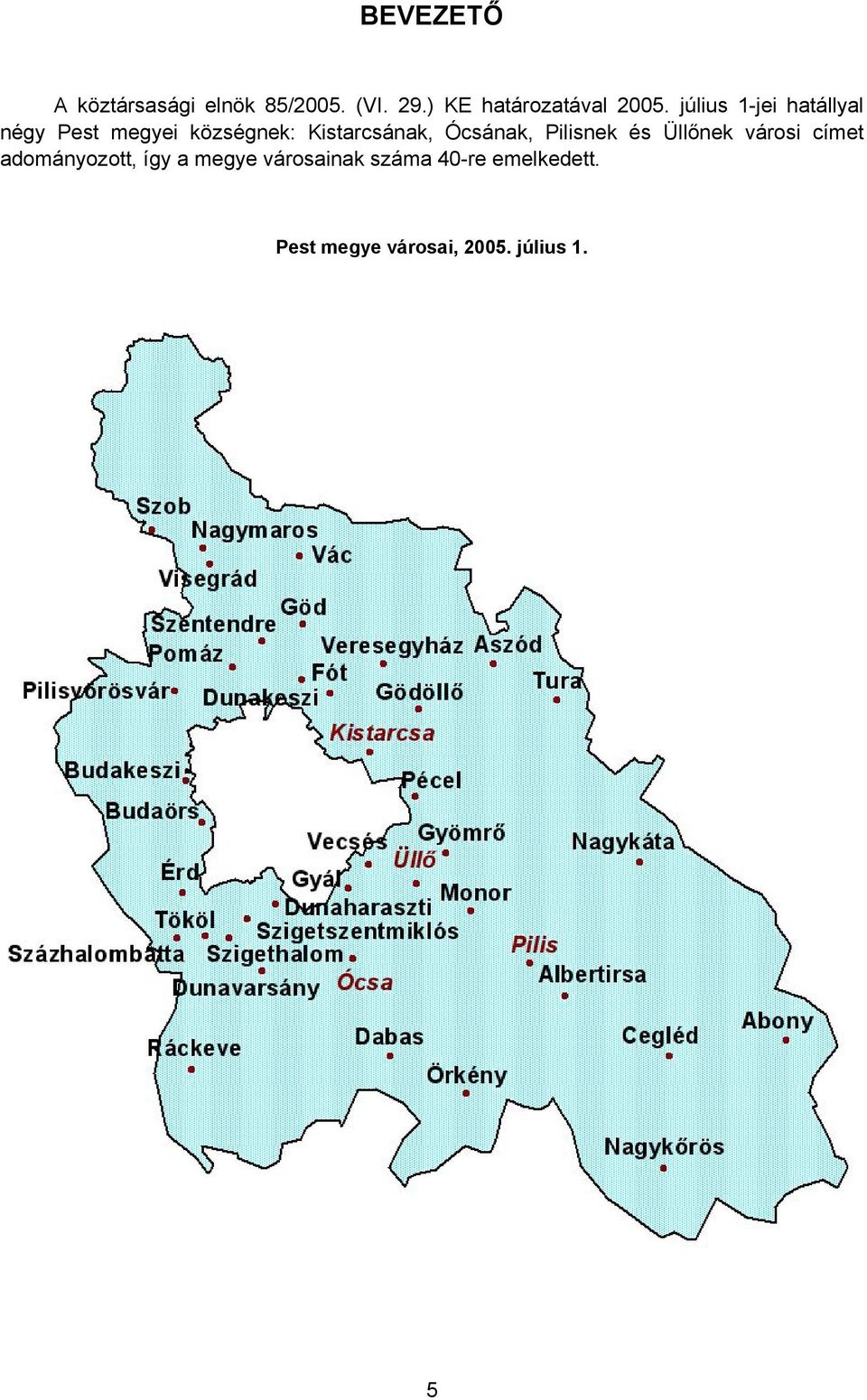 július 1-jei hatállyal négy Pest megyei községnek: Kistarcsának,