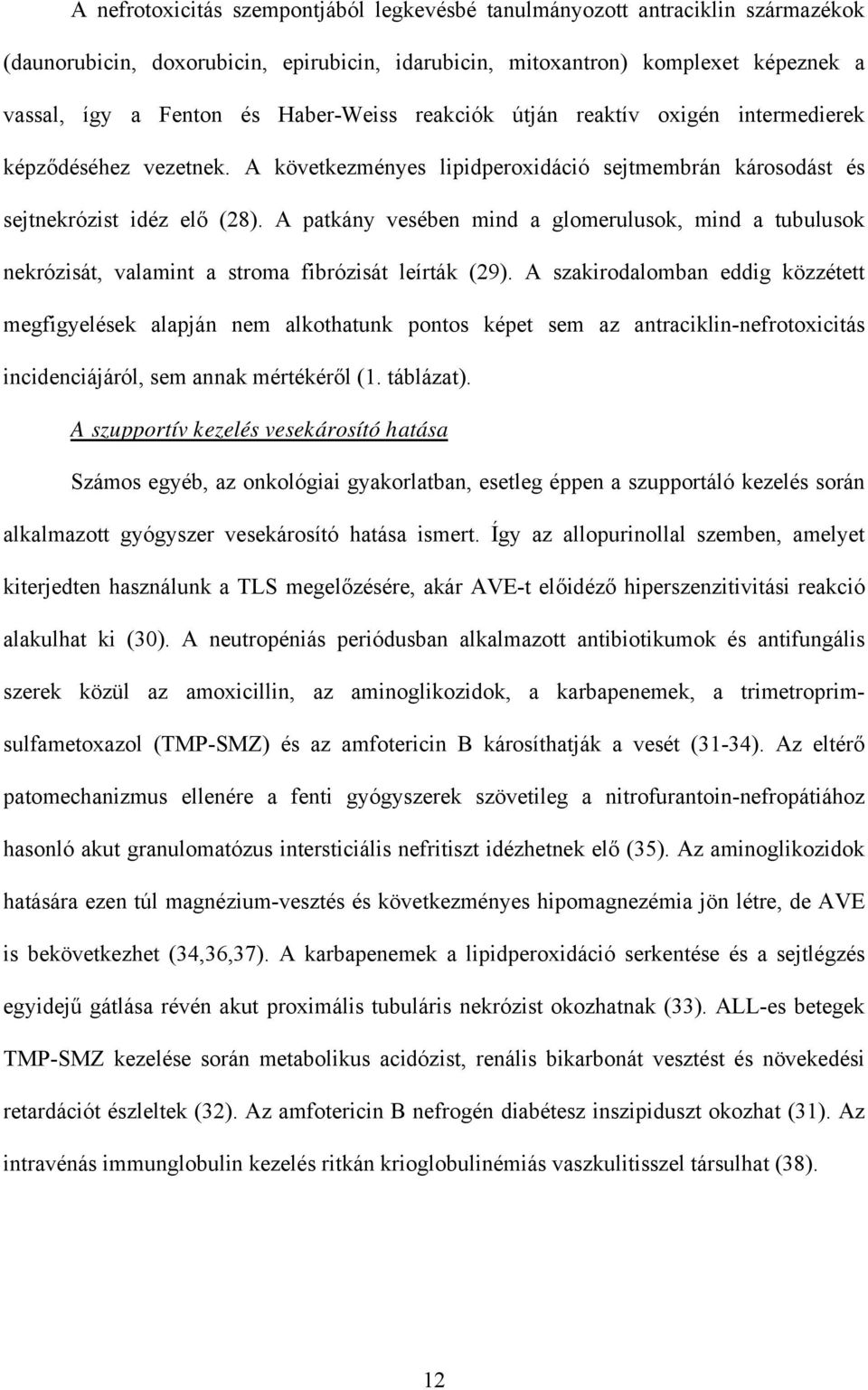 A patkány vesében mind a glomerulusok, mind a tubulusok nekrózisát, valamint a stroma fibrózisát leírták (29).
