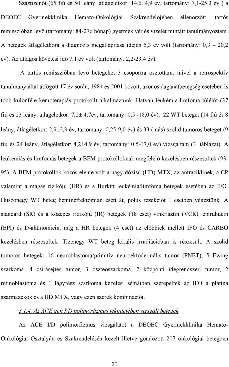 Az átlagos követési id 7,1 év volt (tartomány: 2,2-23,4 év).