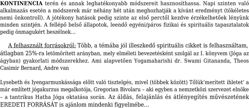 A fellépő belső állapotok, leendő egyéni/páros fizikai és spirituális tapasztalatok pedig önmagukért beszélnek A felhasznált forrásokról: Több, a témába jól illeszkedő spirituális cikket is