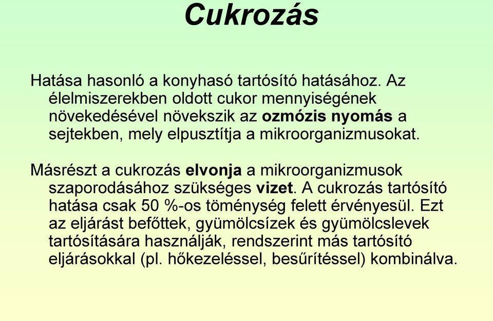 mikroorganizmusokat. Másrészt a cukrozás elvonja a mikroorganizmusok szaporodásához szükséges vizet.