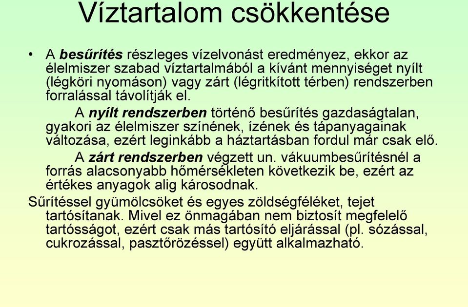 A nyílt rendszerben történő besűrítés gazdaságtalan, gyakori az élelmiszer színének, ízének és tápanyagainak változása, ezért leginkább a háztartásban fordul már csak elő.