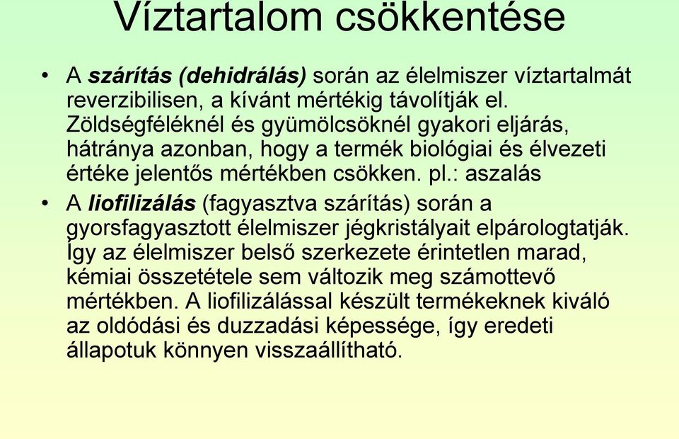 : aszalás A liofilizálás (fagyasztva szárítás) során a gyorsfagyasztott élelmiszer jégkristályait elpárologtatják.