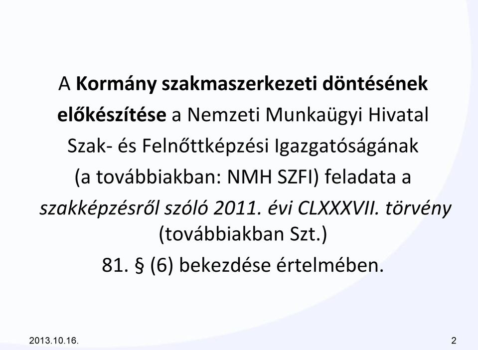 továbbiakban: NMH SZFI) feladata a szakképzésről szóló 2011.