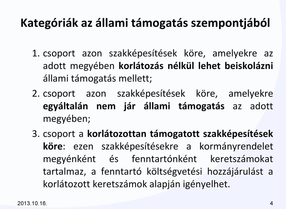 csoport azon szakképesítések köre, amelyekre egyáltalán nem jár állami támogatás az adott megyében; 3.