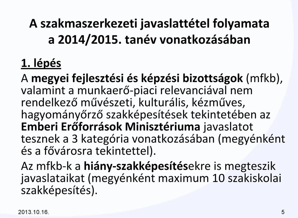 kulturális, kézműves, hagyományőrző szakképesítések tekintetében az Emberi Erőforrások Minisztériuma javaslatot tesznek a 3