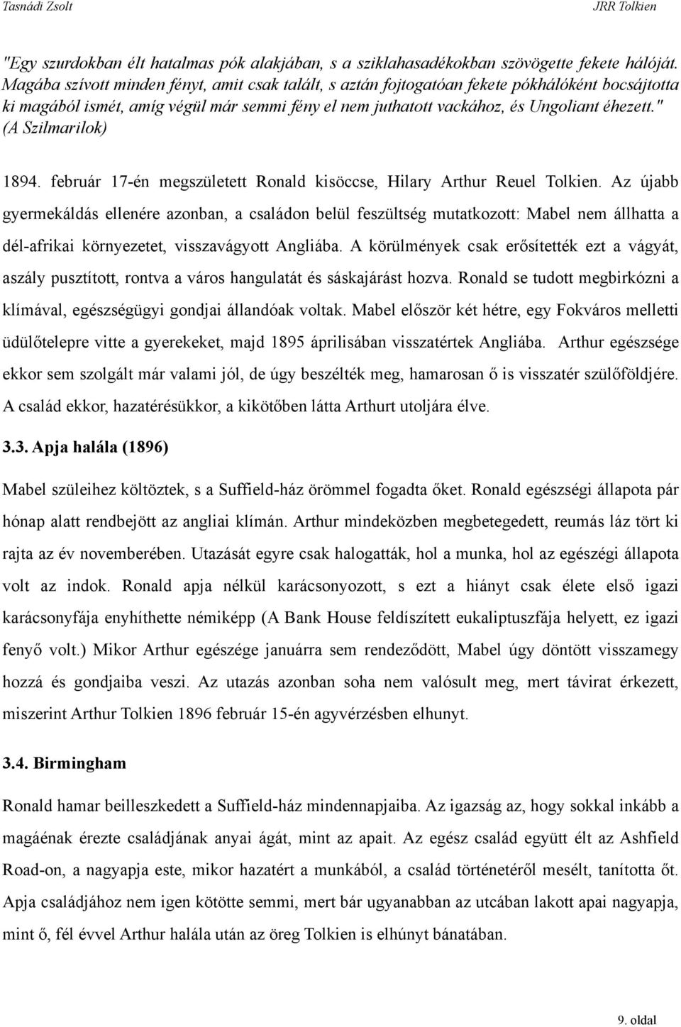 " (A Szilmarilok) 1894. február 17-én megszületett Ronald kisöccse, Hilary Arthur Reuel Tolkien.
