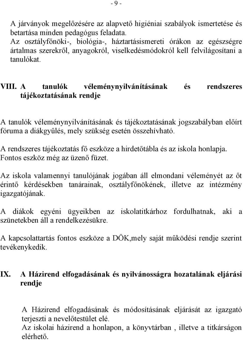 A tanulók véleménynyilvánításának és rendszeres tájékoztatásának rendje A tanulók véleménynyilvánításának és tájékoztatásának jogszabályban előírt fóruma a diákgyűlés, mely szükség esetén