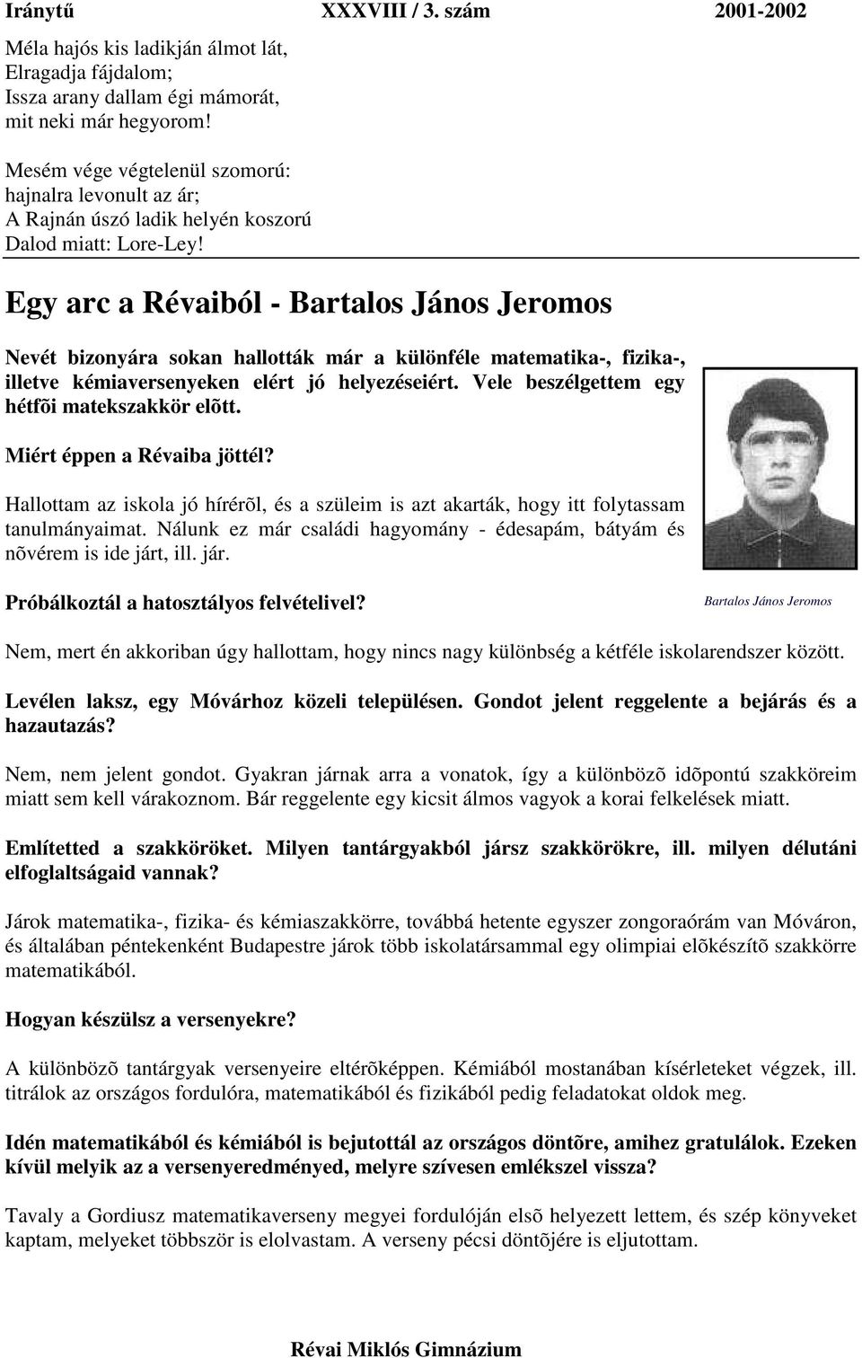 Egy arc a Révaiból - Bartalos János Jeromos Nevét bizonyára sokan hallották már a különféle matematika-, fizika-, illetve kémiaversenyeken elért jó helyezéseiért.