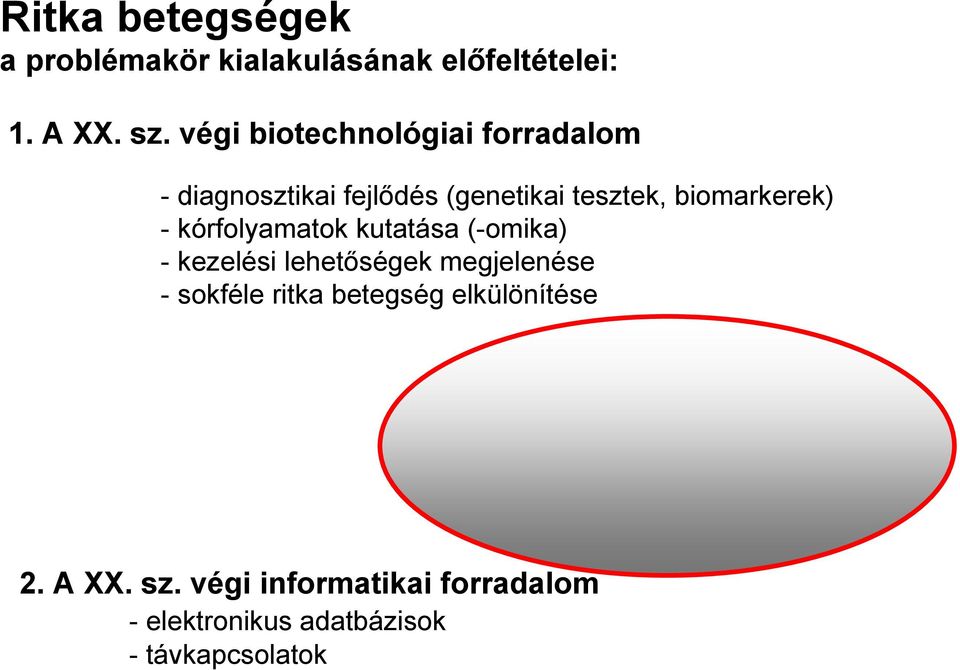 kórfolyamatok kutatása (-omika) - kezelési lehetőségek megjelenése - sokféle ritka betegség