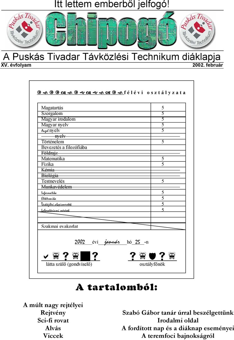 Matematika 5 Fizika 5 Kémia Biológia Testnevelés 5 Munkavédelem Informatika 5 Elektronika 5 Távközlési alapismeretek 5 Laboratóriumi mérések 5 Szakmai gyakorlat