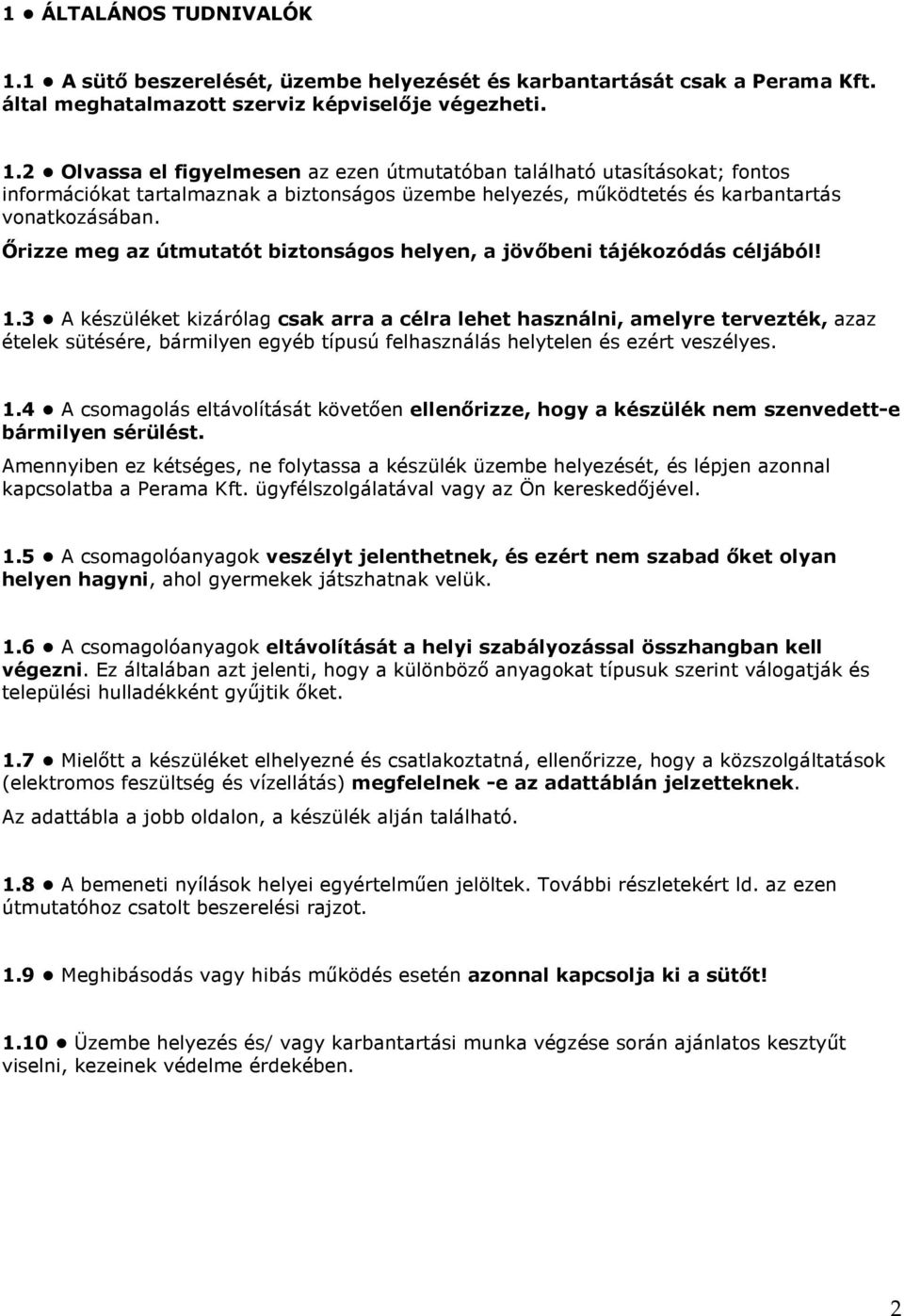 2 Olvassa el figyelmesen az ezen útmutatóban található utasításokat; fontos információkat tartalmaznak a biztonságos üzembe helyezés, működtetés és karbantartás vonatkozásában.