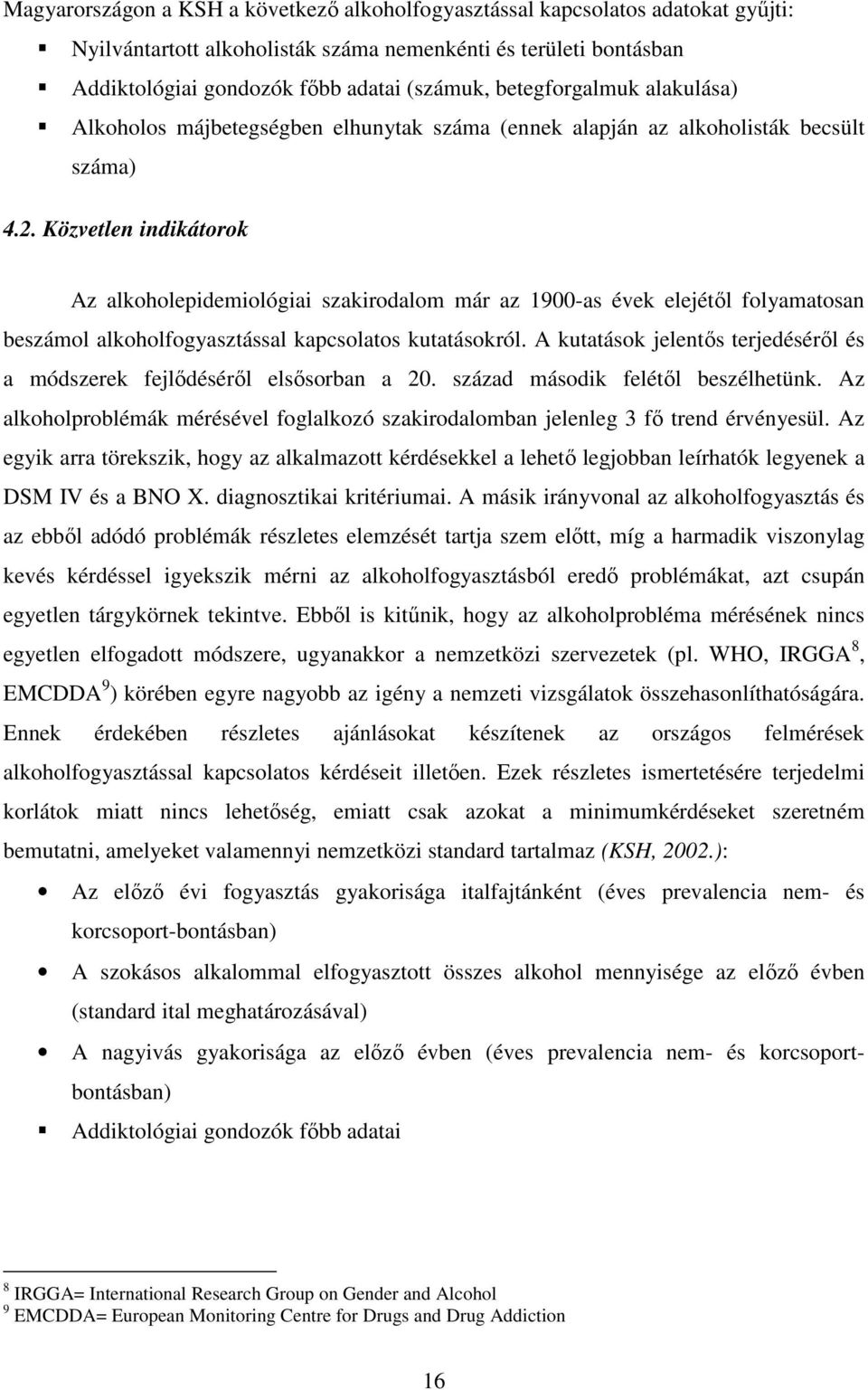 Közvetlen indikátorok Az alkoholepidemiológiai szakirodalom már az 1900-as évek elejétıl folyamatosan beszámol alkoholfogyasztással kapcsolatos kutatásokról.