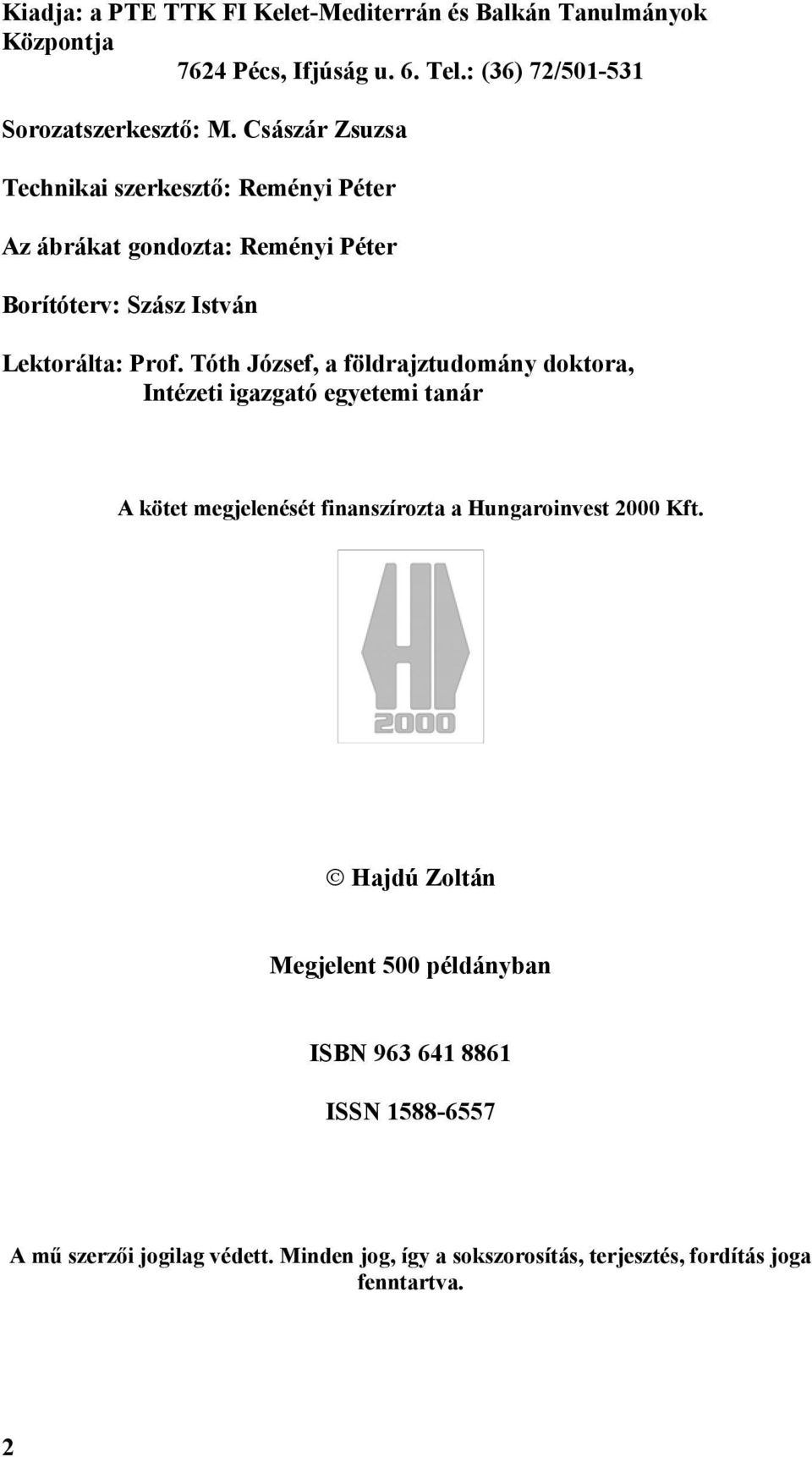 Tóth József, a földrajztudomány doktora, Intézeti igazgató egyetemi tanár A kötet megjelenését finanszírozta a Hungaroinvest 2000 Kft.