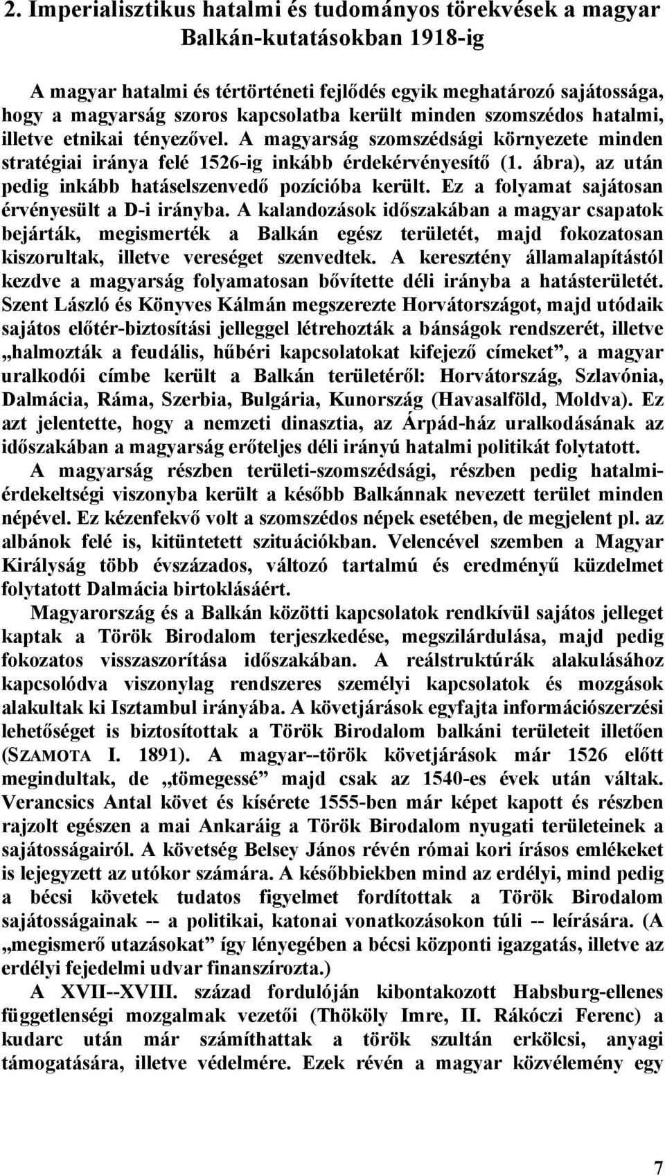 ábra), az után pedig inkább hatáselszenvedő pozícióba került. Ez a folyamat sajátosan érvényesült a D-i irányba.