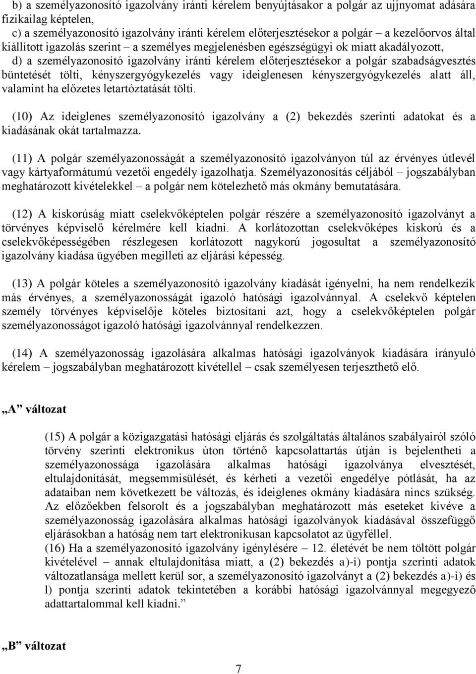 büntetését tölti, kényszergyógykezelés vagy ideiglenesen kényszergyógykezelés alatt áll, valamint ha előzetes letartóztatását tölti.