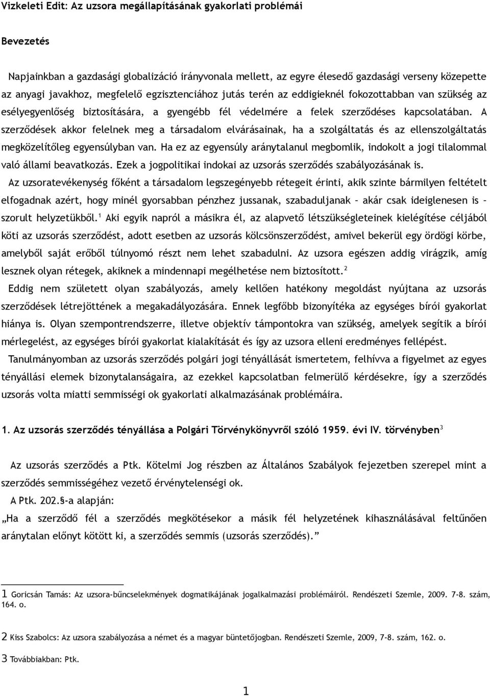 A szerződések akkor felelnek meg a társadalom elvárásainak, ha a szolgáltatás és az ellenszolgáltatás megközelítőleg egyensúlyban van.