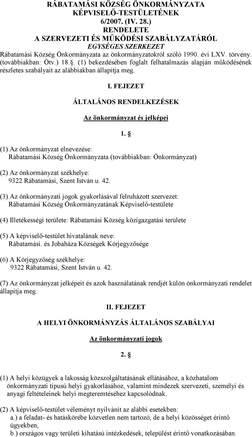 . (1) bekezdésében foglalt felhatalmazás alapján mőködésének részletes szabályait az alábbiakban állapítja meg. I. FEJEZET ÁLTALÁNOS RENDELKEZÉSEK Az önkormányzat és jelképei 1.