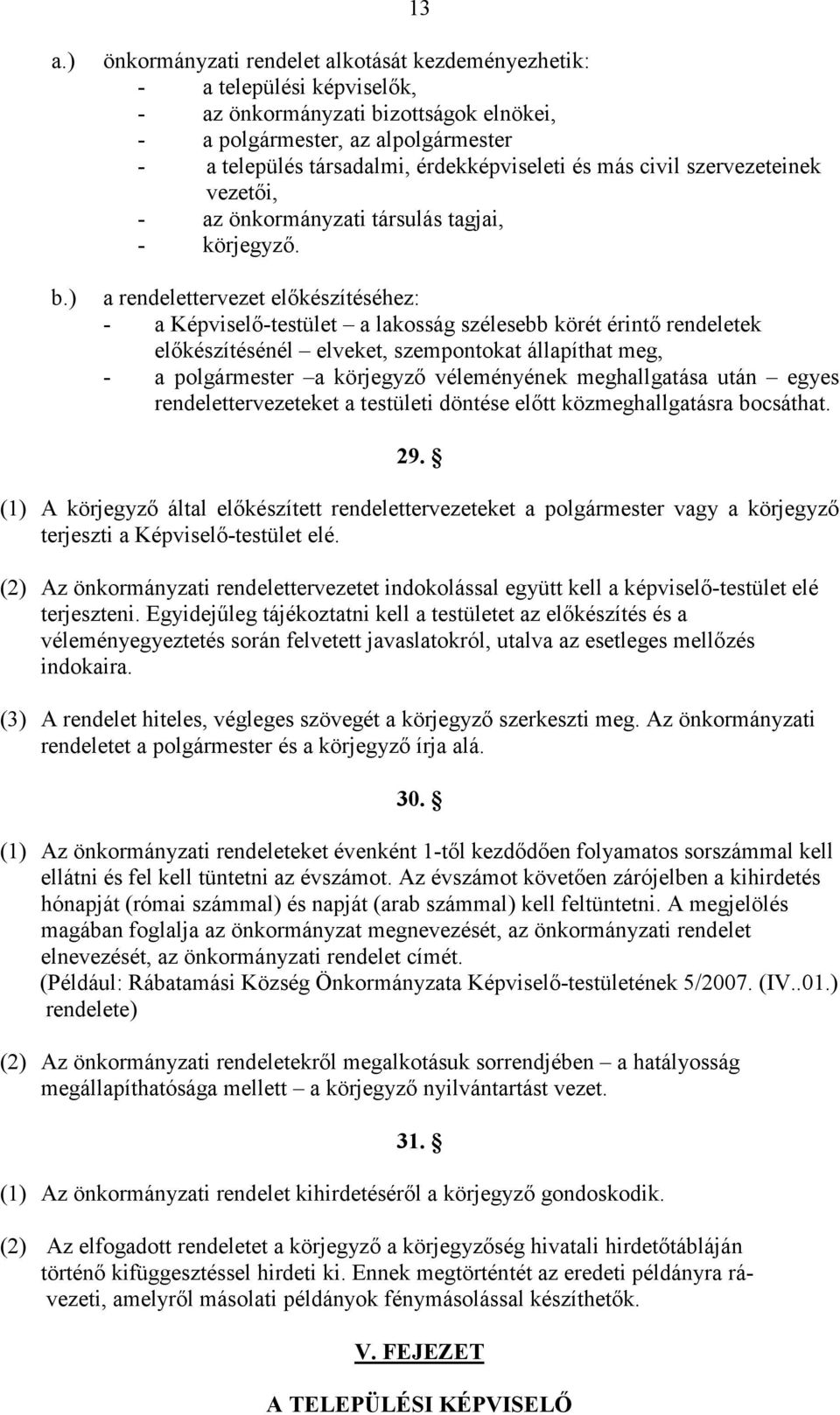 és más civil szervezeteinek vezetıi, - az önkormányzati társulás tagjai, - körjegyzı.