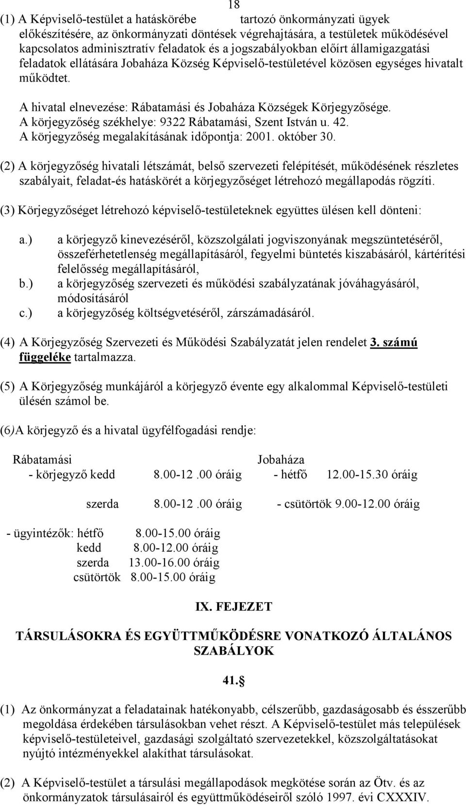 A hivatal elnevezése: Rábatamási és Jobaháza Községek Körjegyzısége. A körjegyzıség székhelye: 9322 Rábatamási, Szent István u. 42. A körjegyzıség megalakításának idıpontja: 2001. október 30.