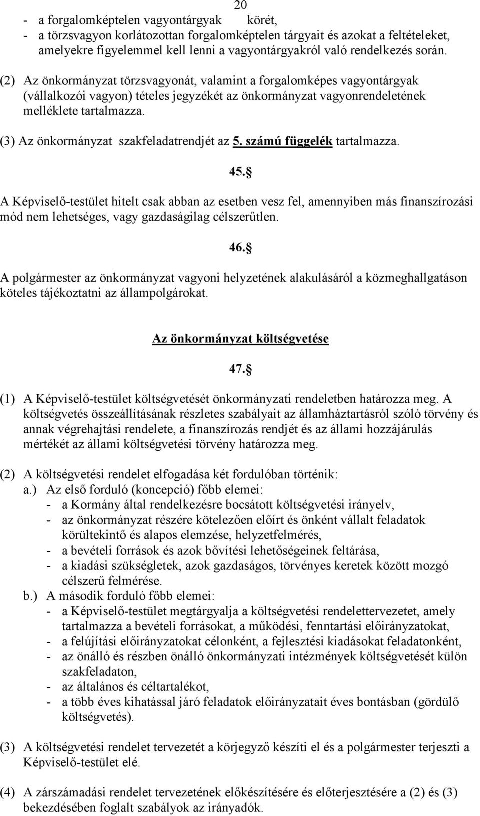 (3) Az önkormányzat szakfeladatrendjét az 5. számú függelék tartalmazza. 45.