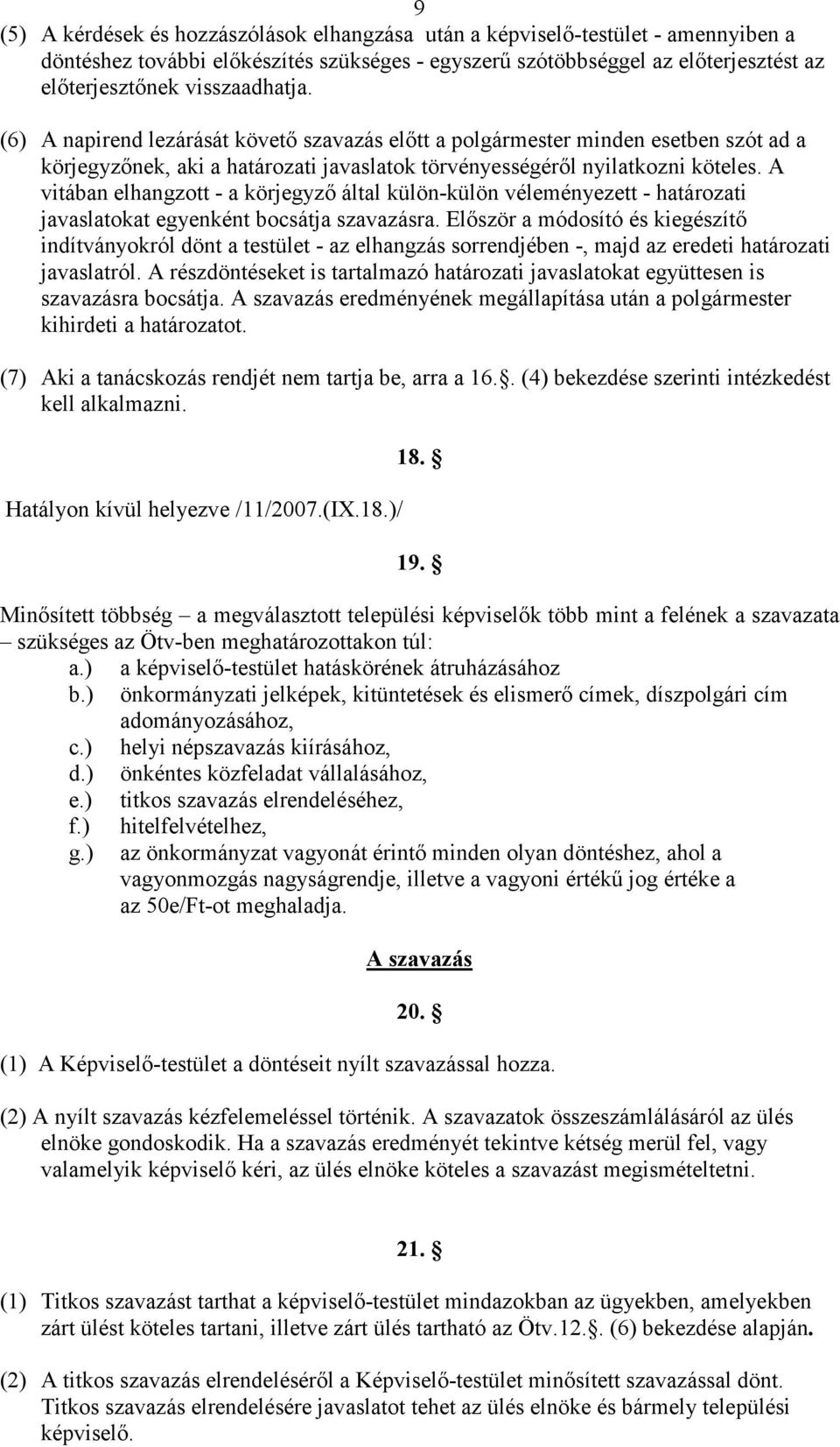 A vitában elhangzott - a körjegyzı által külön-külön véleményezett - határozati javaslatokat egyenként bocsátja szavazásra.