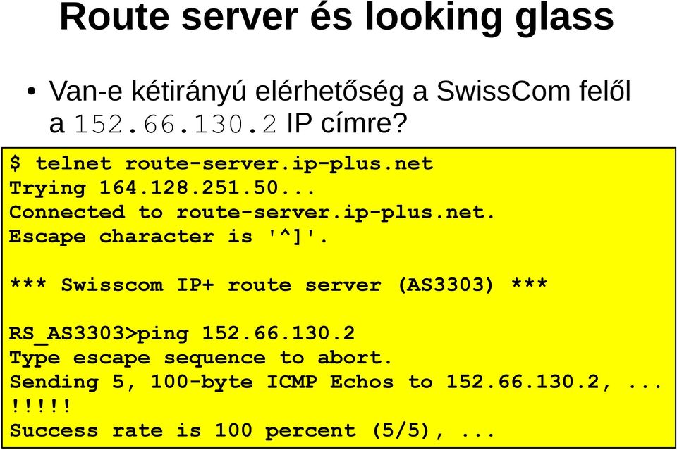 *** Swisscom IP+ route server (AS3303) *** RS_AS3303>ping 152.66.130.2 Type escape sequence to abort.