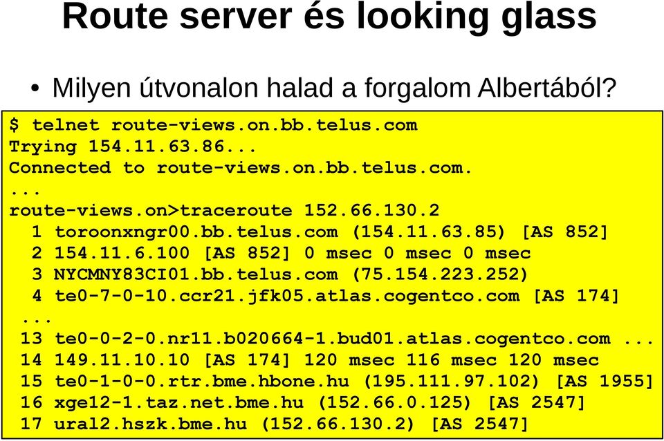 jfk05.atlas.cogentco.com [AS 174]... 13 te0-0-2-0.nr11.b020664-1.bud01.atlas.cogentco.com... 14 149.11.10.10 [AS 174] 120 msec 116 msec 120 msec 15 te0-1-0-0.rtr.bme.