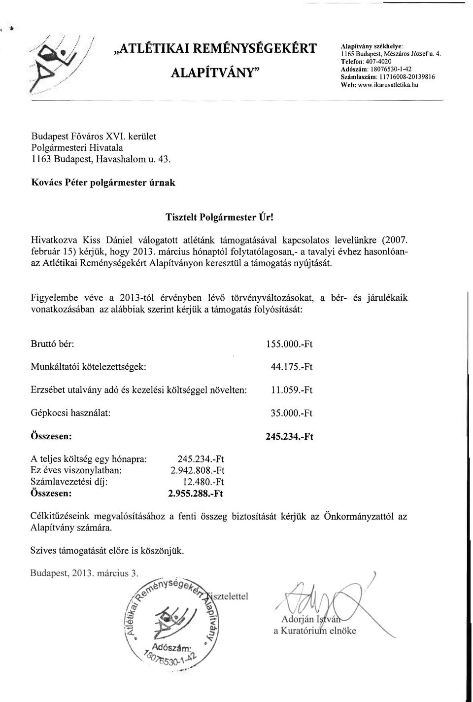 Hivatkozva Kiss Dániel válogatott atlétánk támogatásával kapcsolatos levelünkre (2007. február 15) kérjük, hogy 2013.