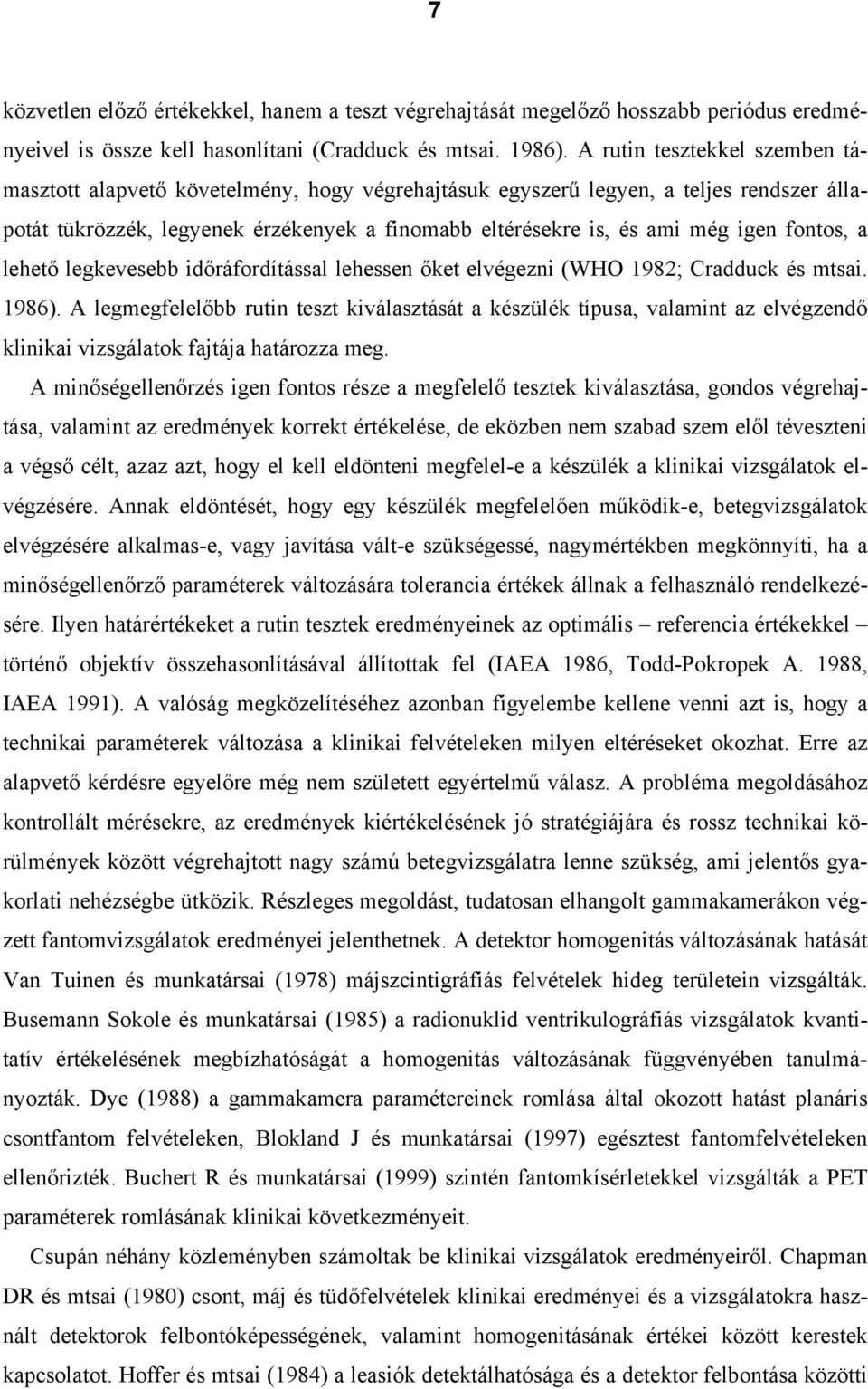 fontos, a lehető legkevesebb időráfordítással lehessen őket elvégezni (WHO 1982; Cradduck és mtsai. 1986).