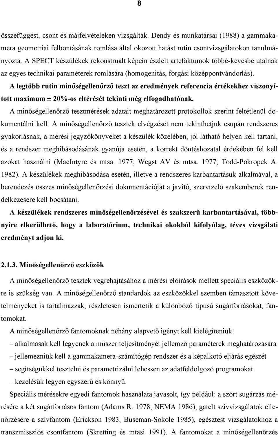 A legtöbb rutin minőségellenőrző teszt az eredmények referencia értékekhez viszonyított maximum ± 20%-os eltérését tekinti még elfogadhatónak.