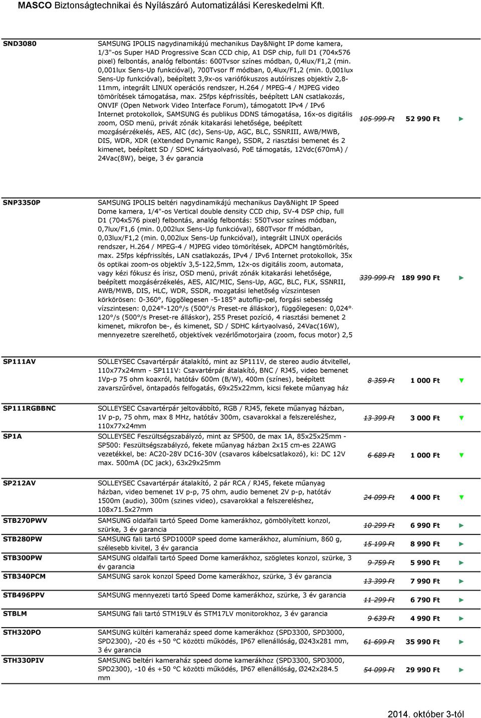 0,001lux Sens-Up funkcióval), beépített 3,9x-os variófókuszos autóíriszes objektív 2,8-11mm, integrált LINUX operációs rendszer, H.264 / MPEG-4 / MJPEG video tömörítések támogatása, max.