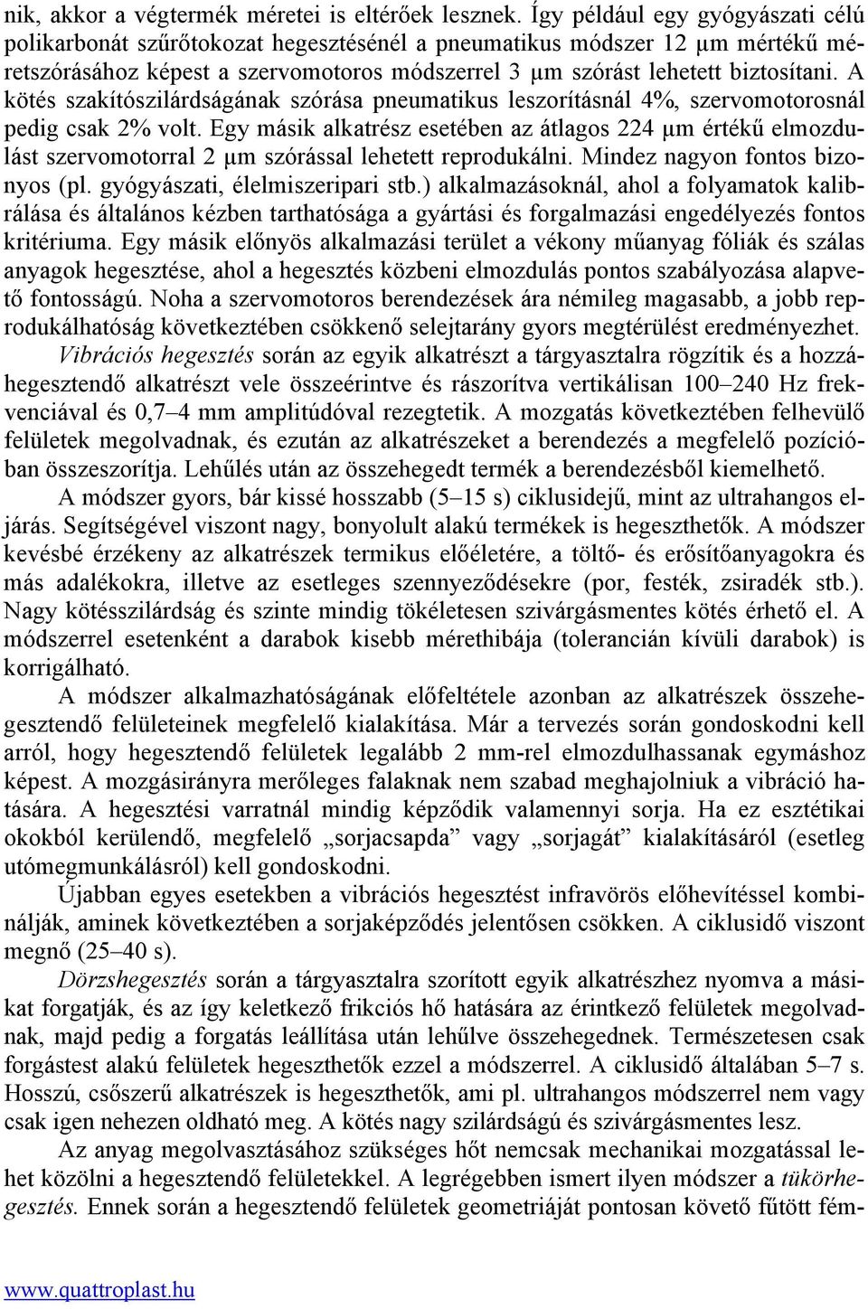 A kötés szakítószilárdságának szórása pneumatikus leszorításnál 4%, szervomotorosnál pedig csak 2% volt.