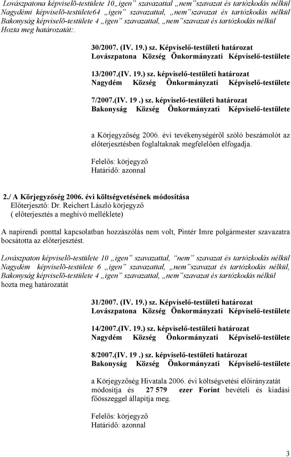 (IV. 19.) sz. képviselő-testületi határozat Bakonyság Község Önkormányzati Képviselő-testülete a Körjegyzőség 2006.